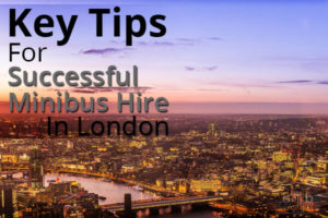Key Tips For Successful Minibus Hire In London
