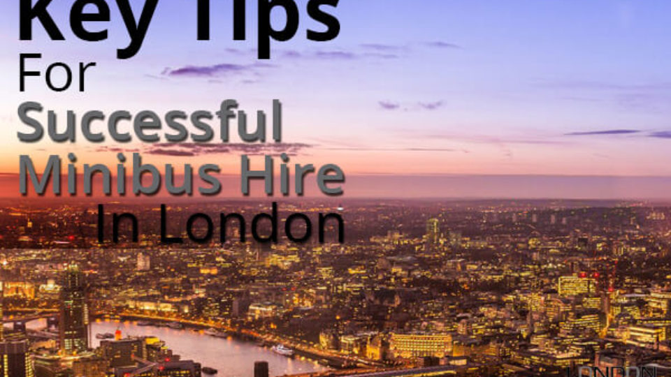 Key Tips For Successful Minibus Hire In London