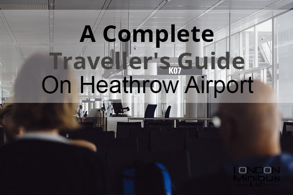 A Complete Traveller’s Guide On Heathrow Airport