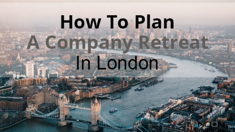 How To Plan A Company Retreat In London