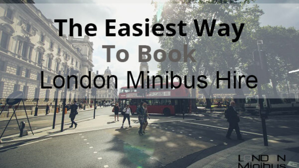 The Easiest Way To Book London Minibus Hire