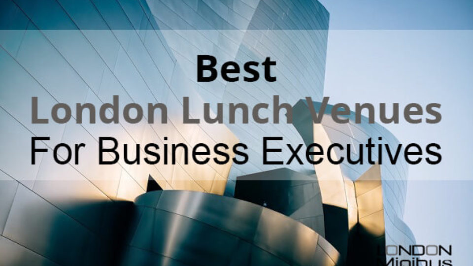 Best London Lunch Venues For Business Executives